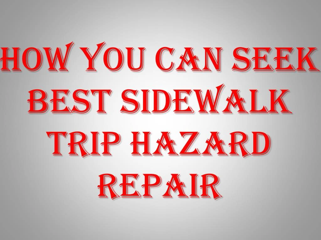 how you can seek best sidewalk trip hazard repair