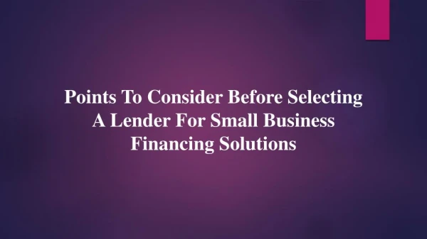 Points To Consider Before Selecting A Lender For Small Business Financing Solutions