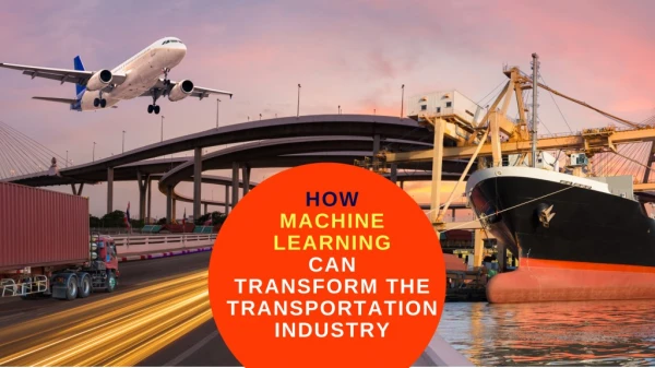 How Machine Learning Can Transform the Transportation Industry