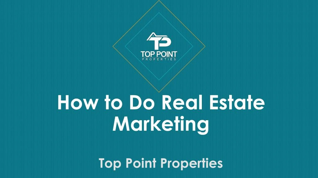 how to do real estate marketing top point properties