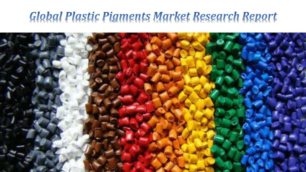 global plastic pigments market research report
