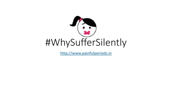 Periods are normal. Period Pain is not. Then #WhySufferSilently?