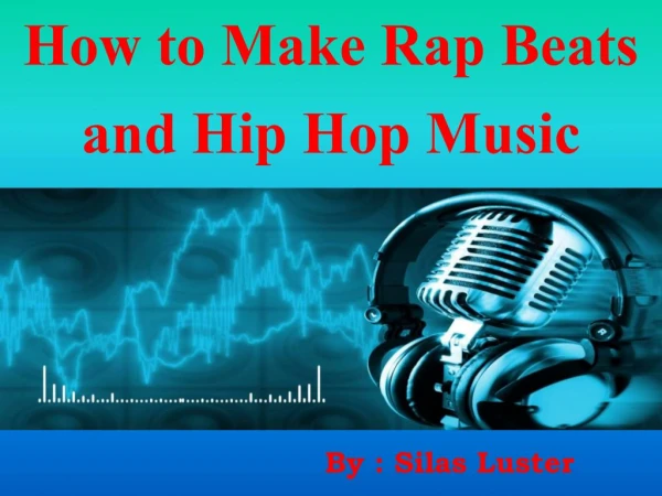 How to Make Rap Beats and Hip Hop Music - Silas Luster