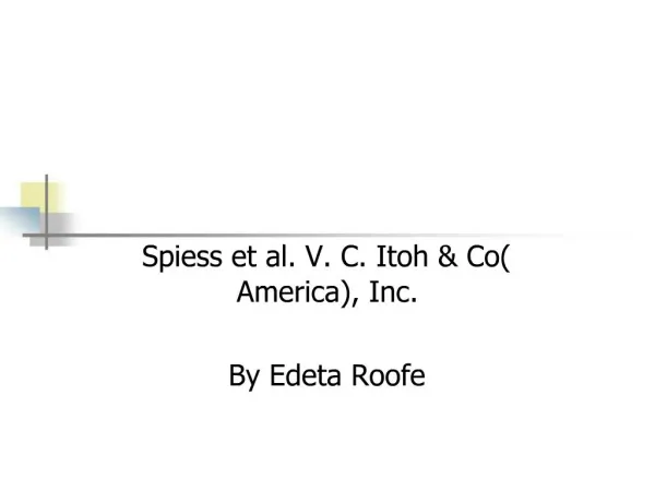 Spiess et al. V. C. Itoh Co America, Inc. By Edeta Roofe