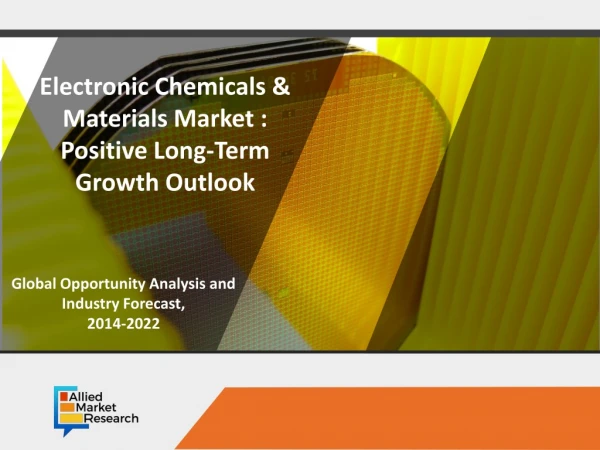 Electronic Chemicals and Materials Market to Reach $64,919 Million, Globally, by 2022