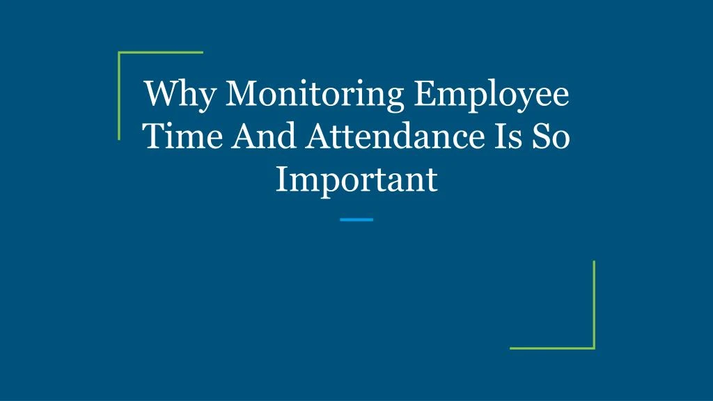 why monitoring employee time and attendance is so important