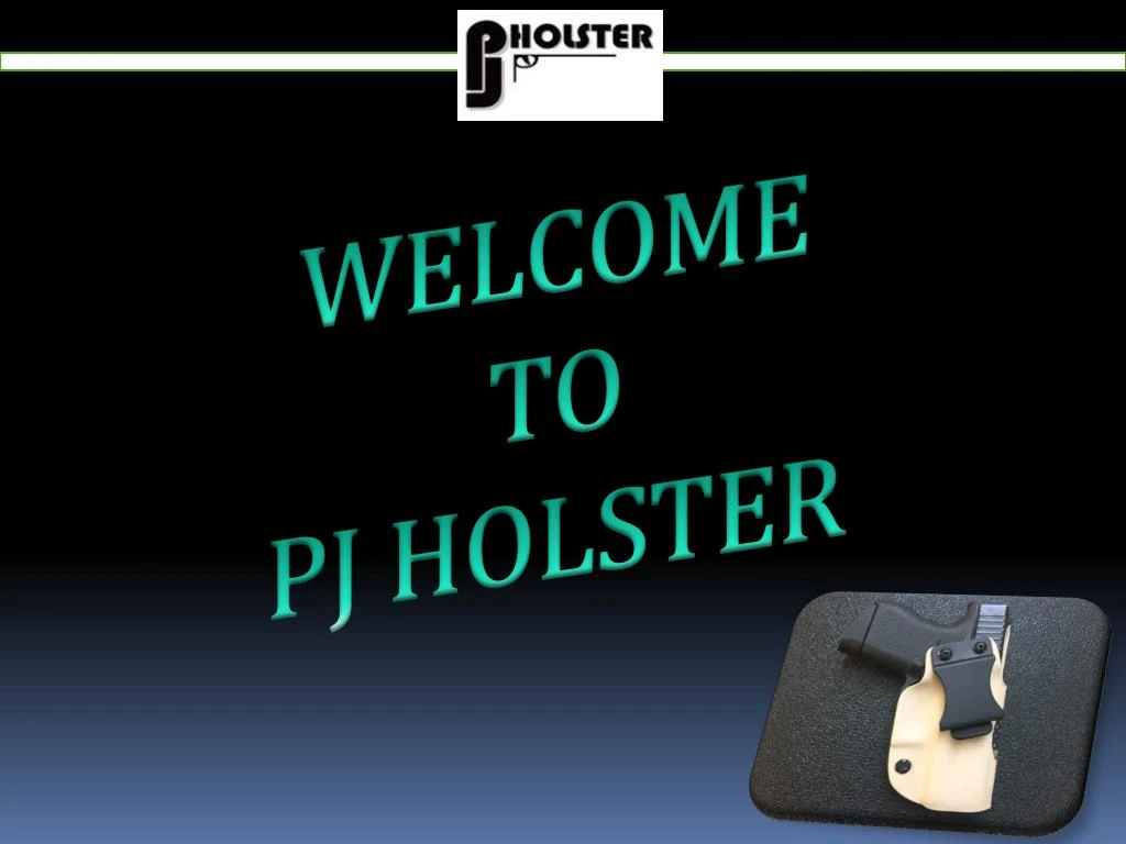 welcome to pj holster