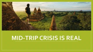 Mid Trip Crisis is Real