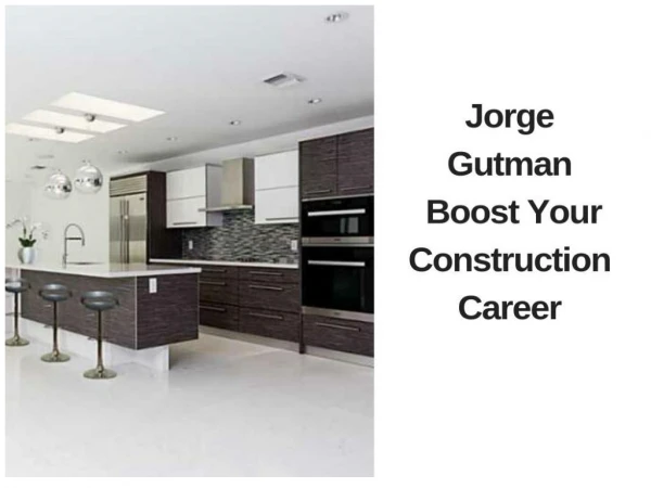 Jorge Gutman: Boost Your Construction Career