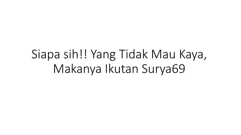 siapa sih yang tidak mau kaya makanya ikutan surya69