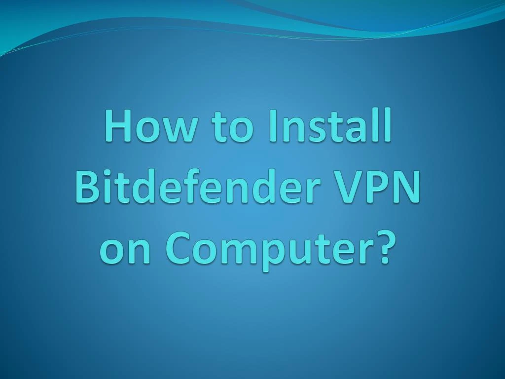 how to install bitdefender vpn on computer