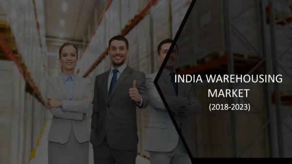 Warehousing Market in India Market Size,Trends and Forecast 2018-2023