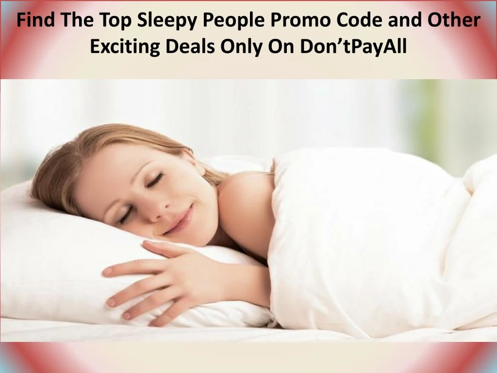 find the top sleepy people promo code and other exciting deals only on don tpayall