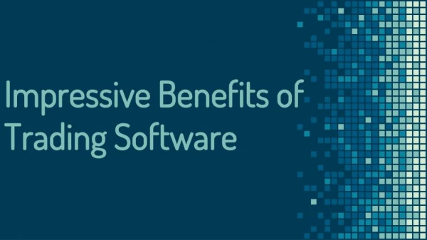 Impressive Benefits of Trading Software