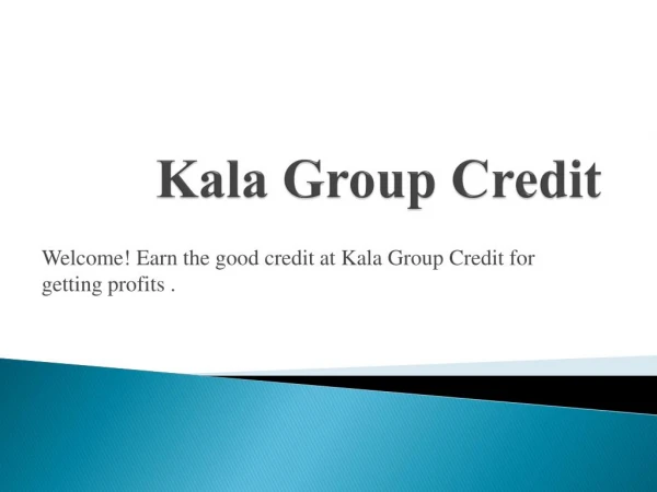 About Kala Group Credit