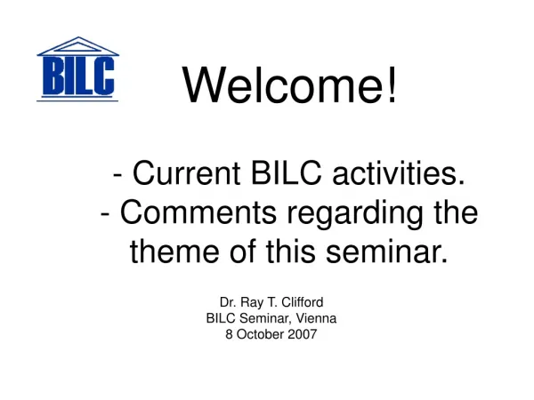 Welcome! - Current BILC activities. - Comments regarding the theme of this seminar.