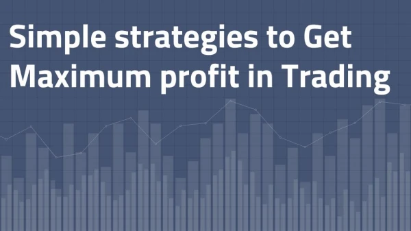 Simple strategies to Get Maximum profit in Trading