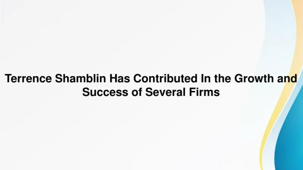 Terrence Shamblin Has Contributed In the Growth and Success of Several Firms