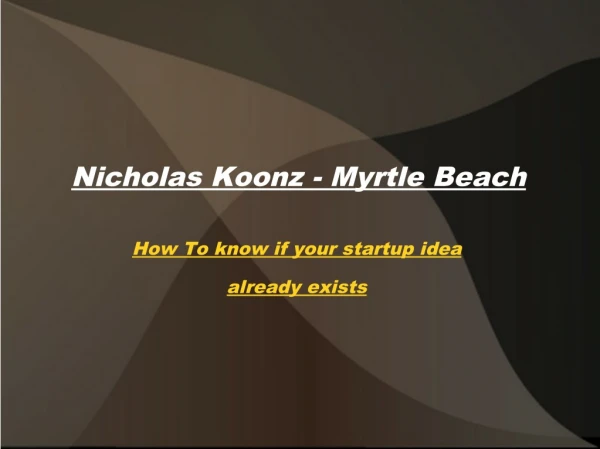 Nick koonz myrtle beach - how to know if your startup idea already exists