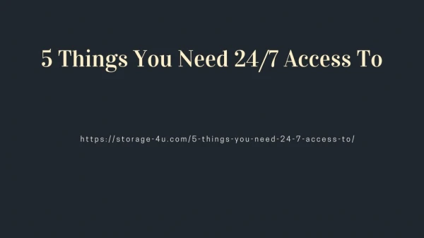 5 THINGS YOU NEED 24/7 ACCESS