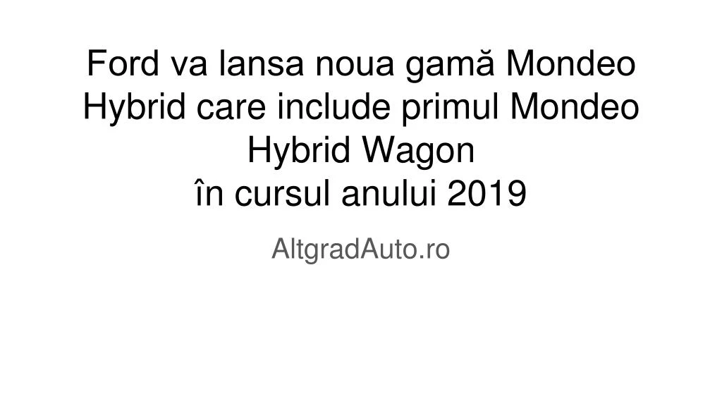 ford va lansa noua gam mondeo hybrid care include primul mondeo hybrid wagon n cursul anului 2019