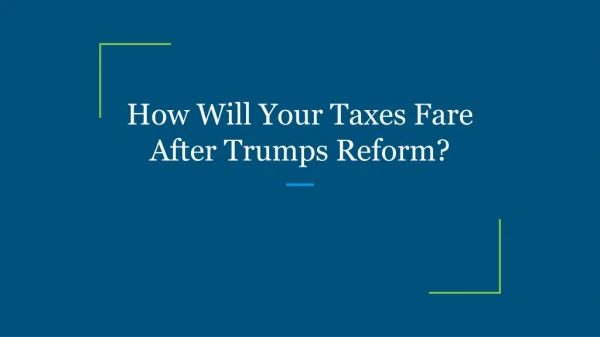 How Will Your Taxes Fare After Trumps Reform?