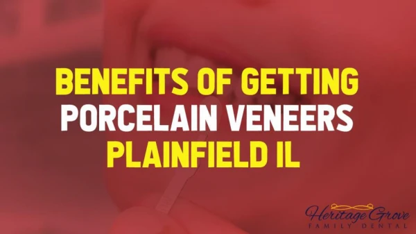 Benefits of Getting Porcelain Veneers Plainfield IL
