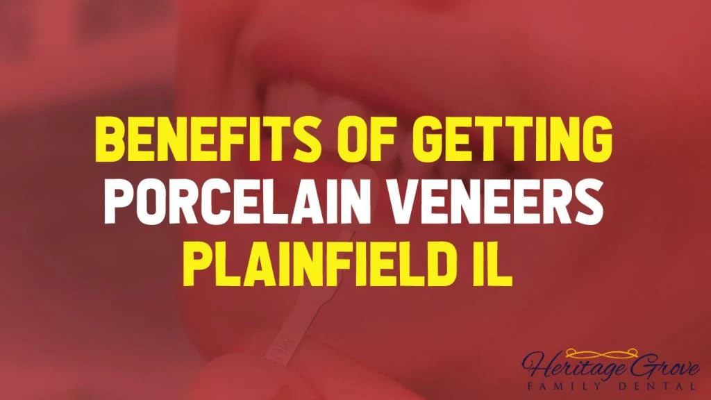 benefits of getting porcelain veneers plainfield il