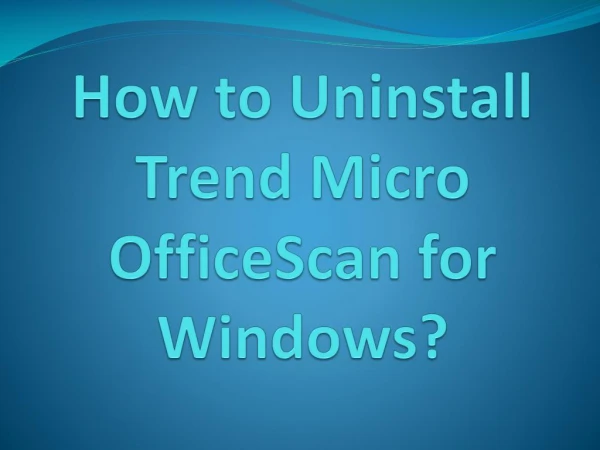 How to Uninstall Trend Micro OfficeScan for Windows?