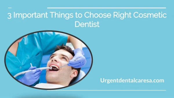3 Important Things to Choose Right Cosmetic Dentist