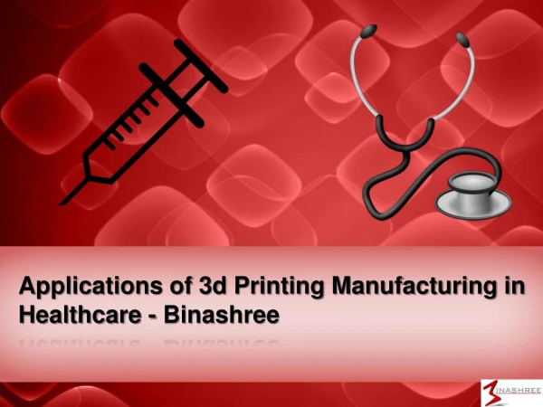 Applications of 3d Printing Manufacturing in Healthcare - Binashree