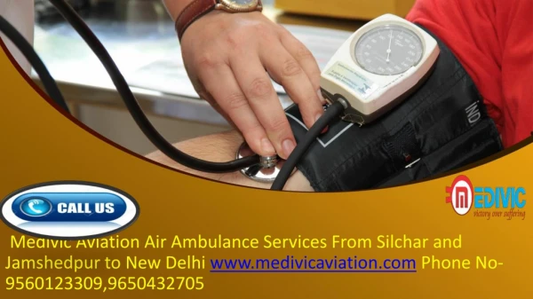 Hire the Magnificent Air Ambulance Services from Jamshedpur and Silchar to Delhi