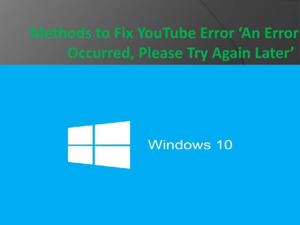 Methods to Fix YouTube Error ‘An Error Occurred, Please Try Again Later’ on Window 10