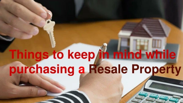 Things to keep in mind while purchasing a Resale Property