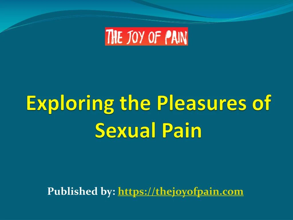 exploring the pleasures of sexual pain