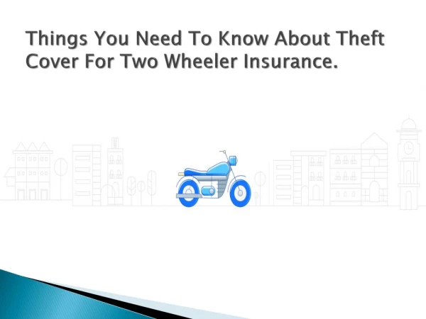 Things You Need To Know About Theft Cover For Two Wheeler Insurance.