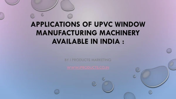 Applications of uPVC window manufacturing machinery available in India