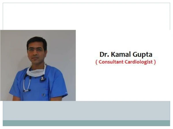 Dr. Kamal Gupta - Best Cardiologist in Sector 9