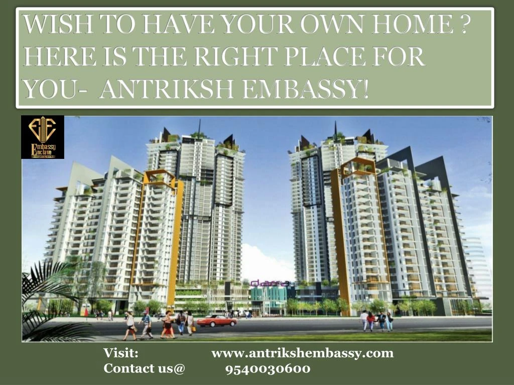 wish to have your own home here is the right place for you antriksh embassy