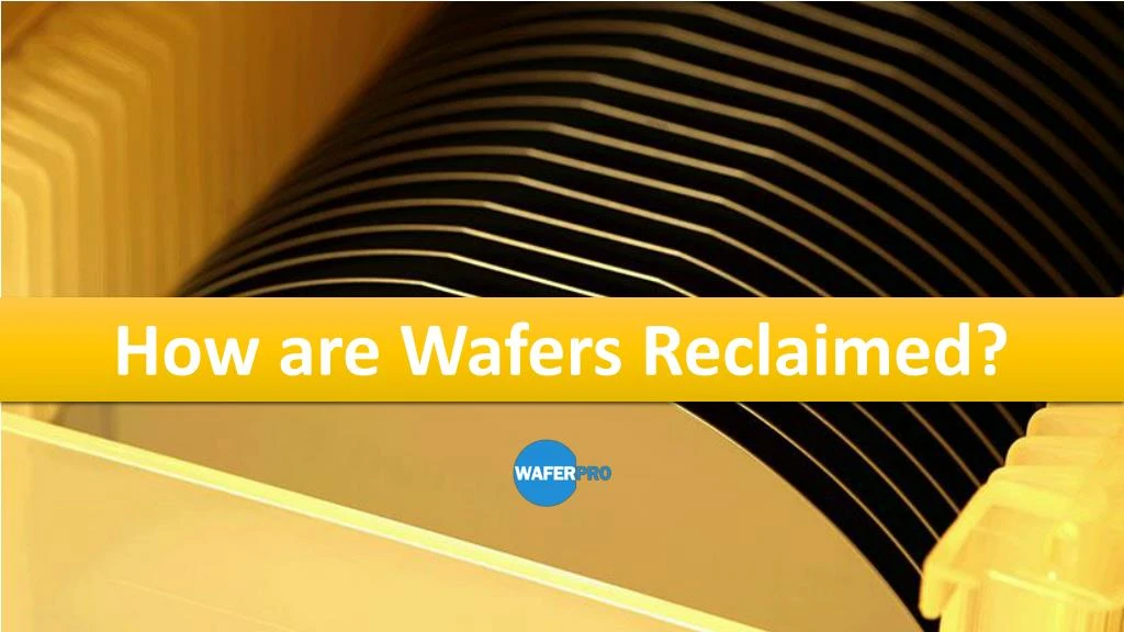 how are wafers reclaimed
