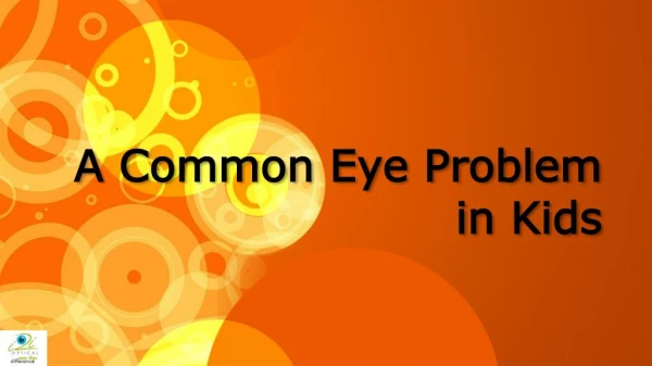 The Ace Optician in Mauritius Discusses about a Common Eye Problem in Kids