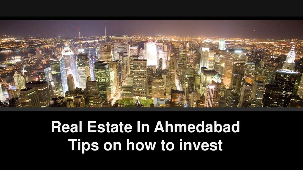 real estate in ahmedabad tips on how to invest