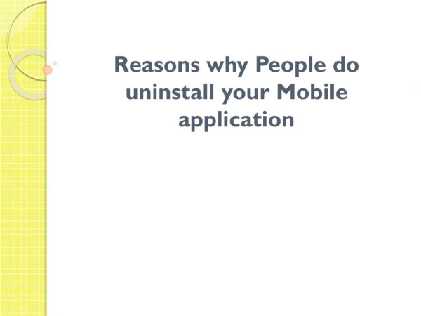 Reasons why People do uninstall your Mobile application
