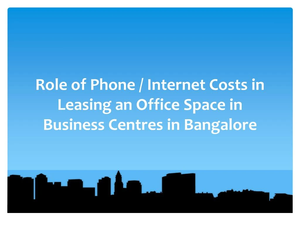 role of phone internet costs in leasing an office space in business centres in bangalore