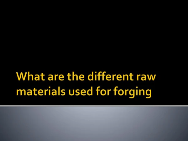 What are the different materials used for Forging