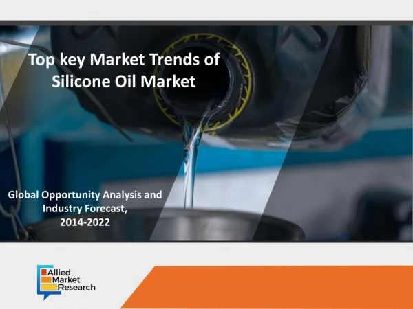 Silicone Oil Market to Reach $2,557 Million, Globally, by 2022