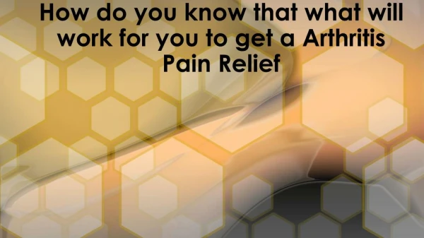 Arthritis Pain Relief - How Do You Know About This