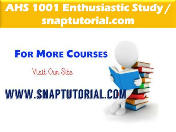 AHS 1001 Enthusiastic Study / snaptutorial.com