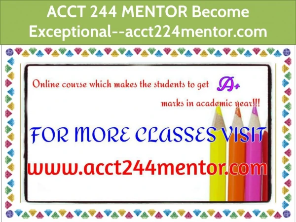 ACCT 244 MENTOR Become Exceptional--acct224mentor.com