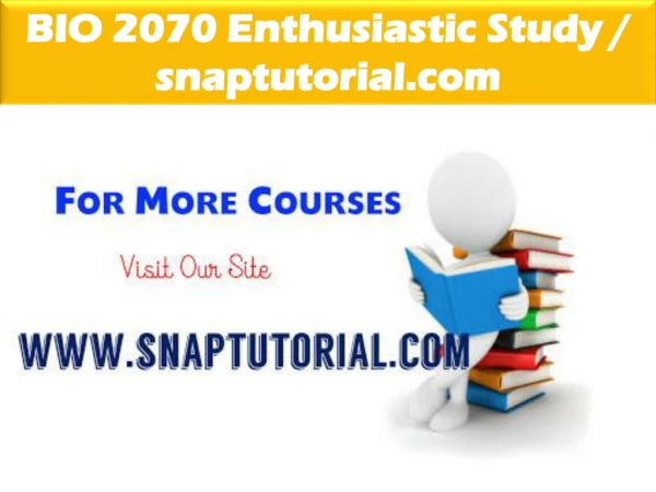 BIO 2070 Enthusiastic Study-snaptutorial.com.pptx
